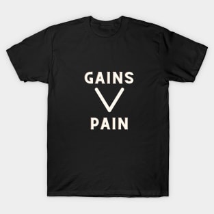 Gains over pain T-Shirt